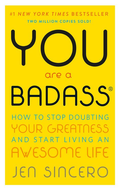 You Are a Badass®: How to Stop Doubting Your Greatness and Start Living an Awesome Life