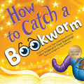 How to Catch a Bookworm (B&N Exclusive Edition)
