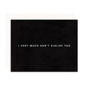 Don't Dislike You Greeting Card