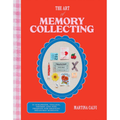The Art of Memory Collecting: 15 Scrapbook, Collage, Trinket and Zine Projects For Crafting Treasured Moments