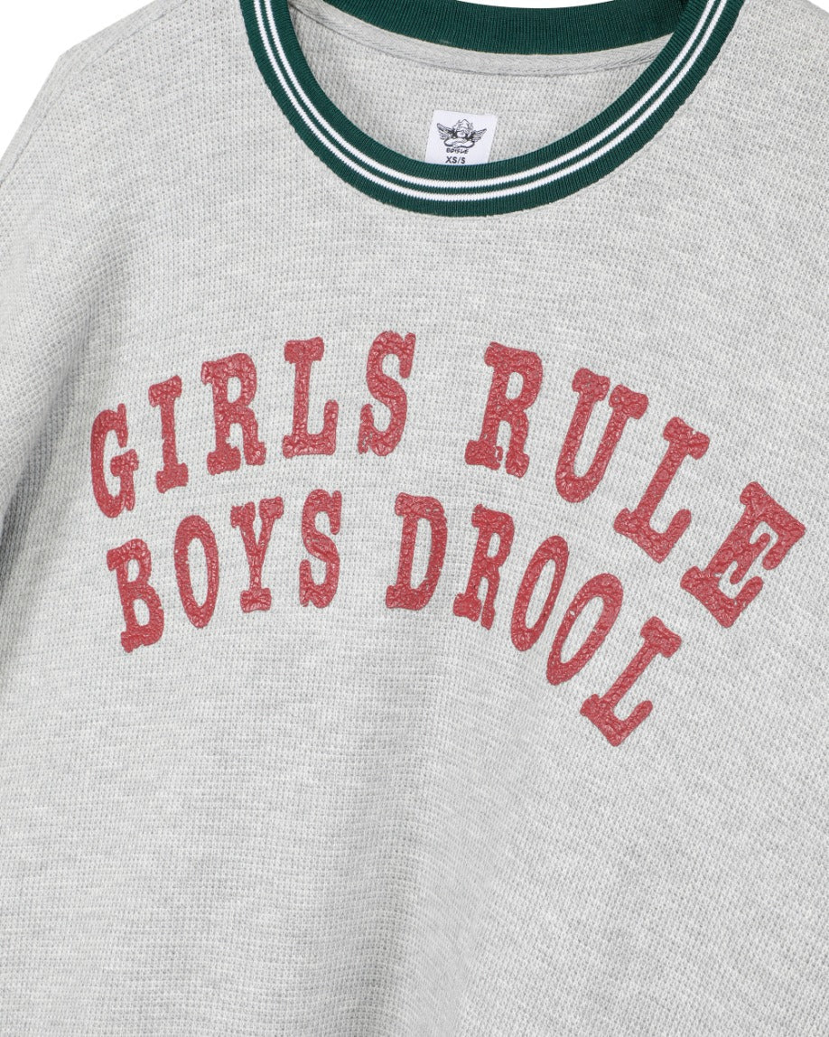GIRLS RULE BOYS DROOL KARA CREWNECK