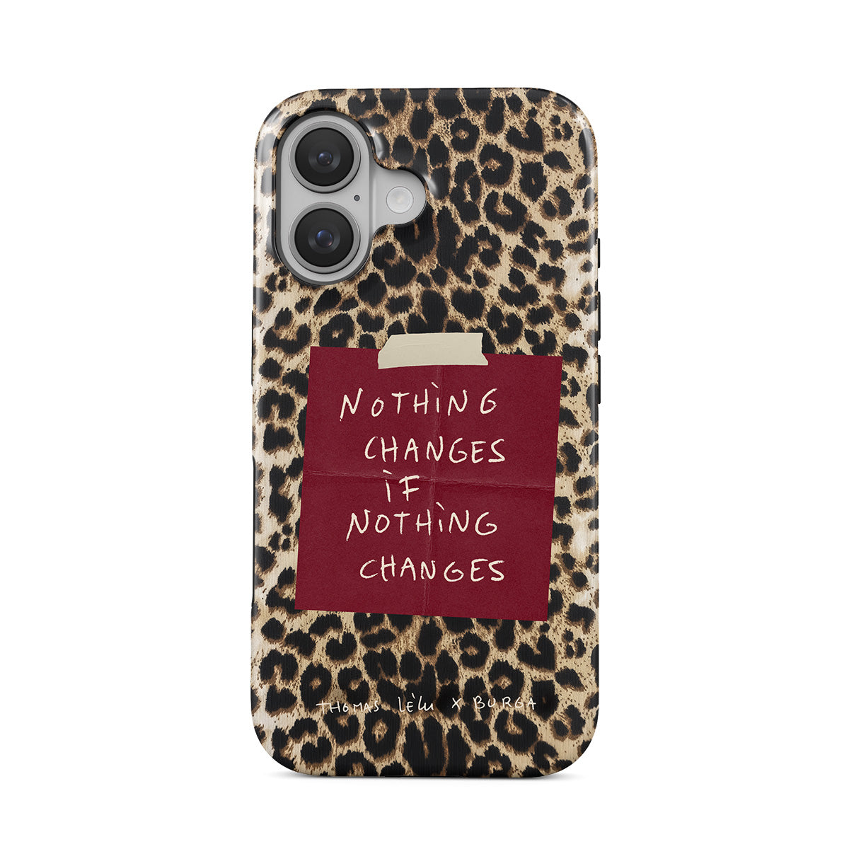 Nothing Changes - iPhone 16 Plus Case