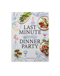 Last Minute Dinner Party Cookbook