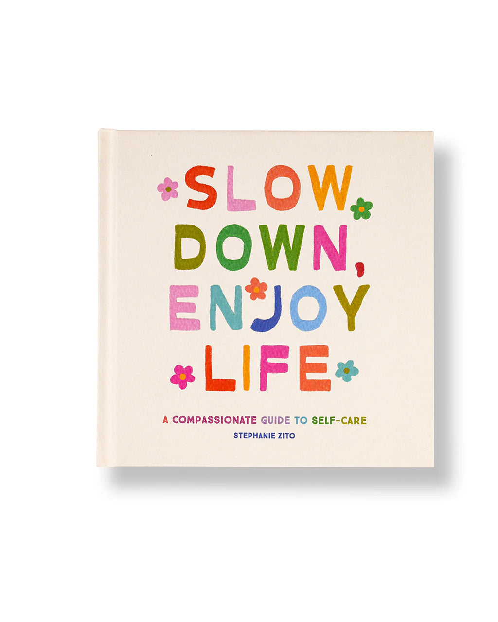 Slow Down, Enjoy Life: A Compassionate Guide to Self Care