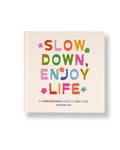 Slow Down, Enjoy Life: A Compassionate Guide to Self Care
