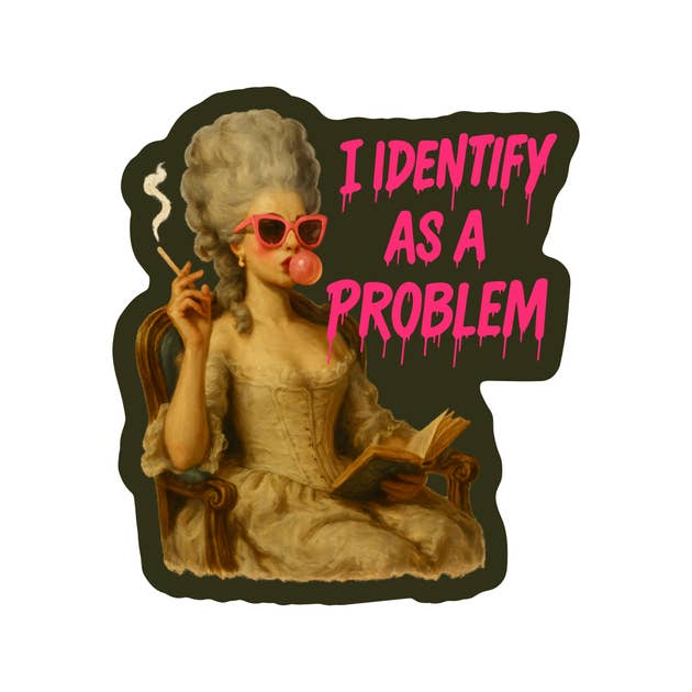 I Identify As A Problem Humor High Quality Vinyl Sticker