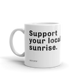 Support Your Local Sunrise Mug.